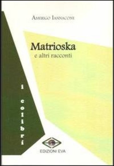 Matrioska e altri racconti - Amerigo Iannacone | 