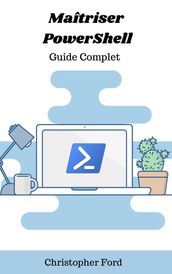 Maîtriser PowerShell: Guide Complet