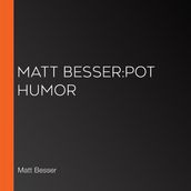 Matt Besser:Pot Humor