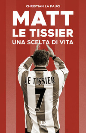 Matt Le Tissier. Una scelta di vita - Christian La Fauci