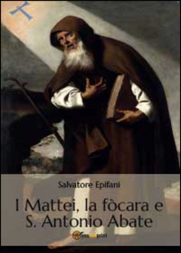 I Mattei, la fòcara e S. Antonio Abate - Salvatore Epifani