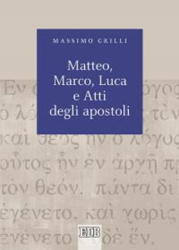 Matteo, Marco, Luca e Atti degli apostoli - Massimo Grilli