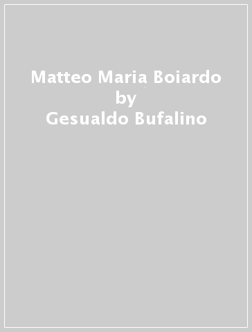 Matteo Maria Boiardo - Gesualdo Bufalino