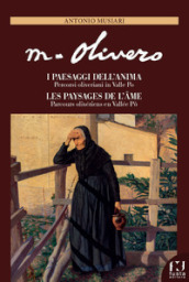 Matteo Olivero. I paesaggi dell anima/Les paysages de l ame. Percorsi oliveriani in Valle Po/Parcours olivériens en Vallée Pô. Ediz. italiana e francese