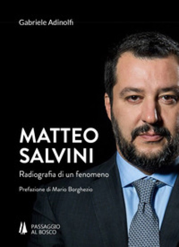 Matteo Salvini. Radiografia di un fenomeno - Gabriele Adinolfi