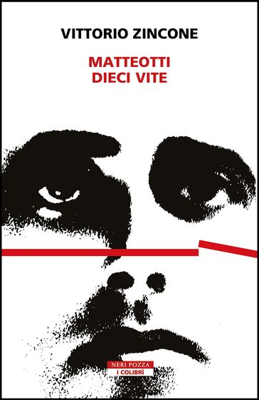 Matteotti. Dieci vite - Vittorio Zincone