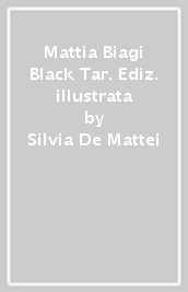 Mattia Biagi Black Tar. Ediz. illustrata