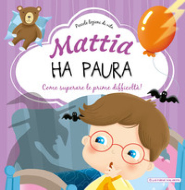 Mattia ha paura. Come superare le prime difficoltà! Ediz. a colori - Chiara Brizzolara