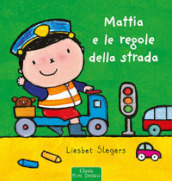 Mattia e le regole della strada. Ediz. a colori