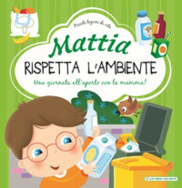 Mattia rispetta l'ambiente. Ediz. a colori - Chiara Brizzolara