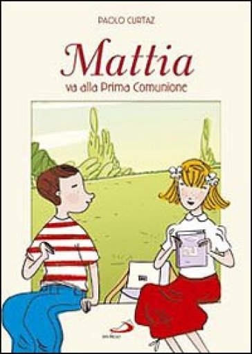 Mattia va alla prima comunione. Ediz. illustrata - Paolo Curtaz