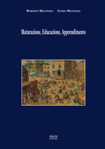 Maturazione, educazione, apprendimento. Ediz. illustrata - Roberto Militerni - Guido Militerni