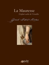 La Mauresse - L enfant cachée de Versailles