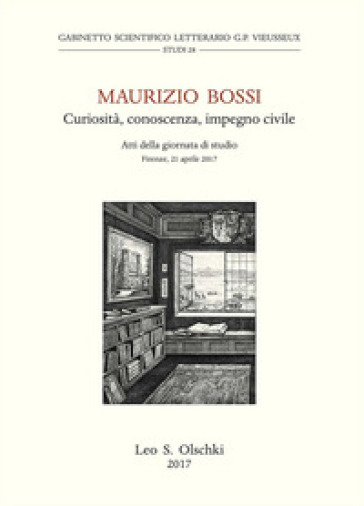 Maurizio Bossi. Curiosità, conoscenza, impegno civile. Atti della Giornata di studio (Firenze, 21 aprile 2017)