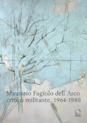 Maurizio Fagiolo dell Arco critico militante 1964-1980