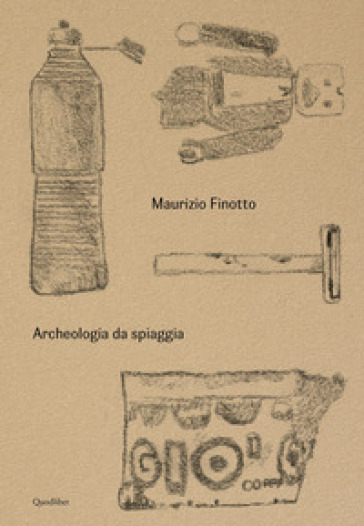 Maurizio Finotto. Archeologia da spiaggia. Ediz. illustrata - Ermanno Cavazzoni - Paolo Giulierini