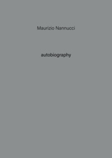 Maurizio Nannucci. Autobiography. Ediz. illustrata. 11. - Maurizio Nannucci