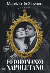 Maurizio de Giovanni presenta «Fotoromanzo napoletano». Ediz. illustrata