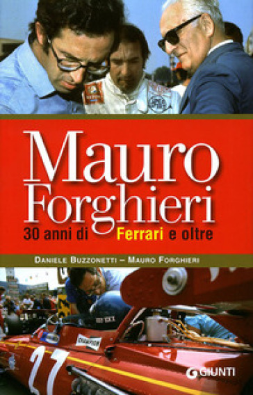 Mauro Forghieri. 30 anni di Ferrari e oltre. Ediz. illustrata - Mauro Forghieri - Daniele Buzzonetti