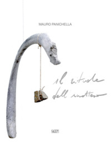 Mauro Panichella. Il rituale dell'inatteso - Caterina Gualco - Gian Marco Casini - Marcello Frixione - Mauro Panichella - Sara Fontana