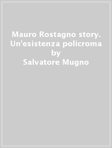 Mauro Rostagno story. Un'esistenza policroma - Salvatore Mugno