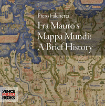 Fra Mauro's mappa mundi. A brief history - Piero Falchetta