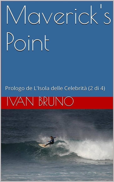 Maverick's Point. Prologo de L'Isola delle Celebrità (2 di 4) - Ivan Bruno