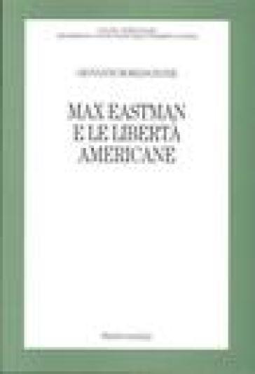 Max Eastman e le libertà americane - Giovanni Borgognone