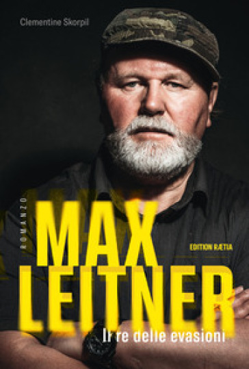 Max Leitner. Il re delle evasioni - Clementine Skorpil