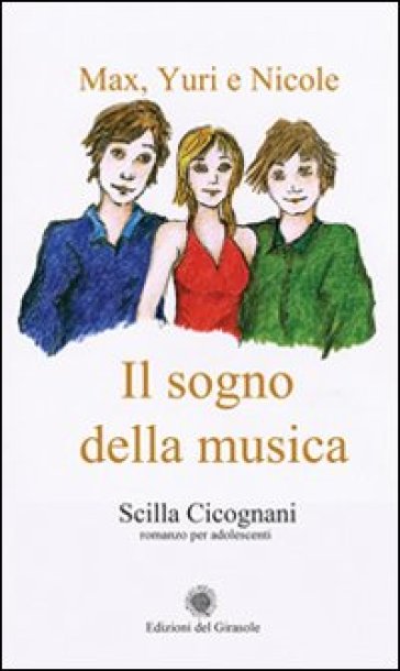 Max, Yuri e Nicole. Il sogno della musica - Scilla Cicognani