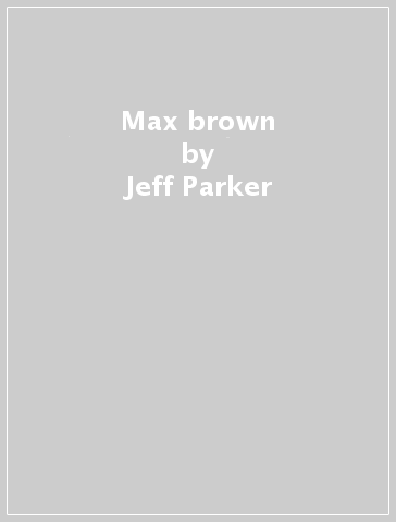 Max brown - Jeff Parker