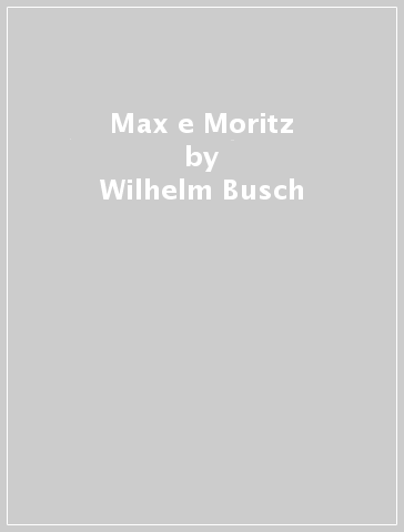 Max e Moritz - Wilhelm Busch