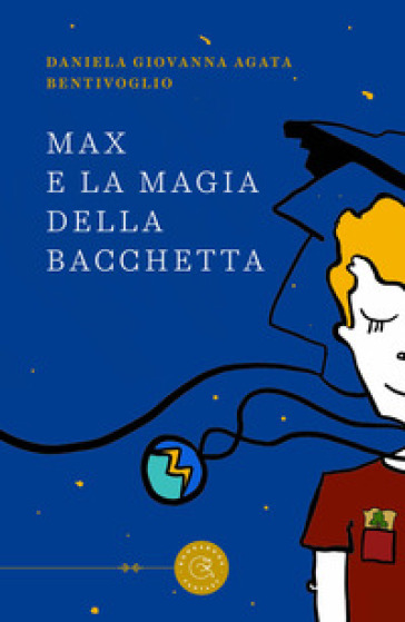 Max e la magia della bacchetta - Daniela Giovanna Agata Bentivoglio