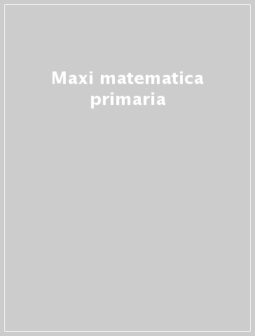 Maxi matematica primaria