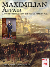 Maximilian Affair. A woman reportage of the French-Mexican war
