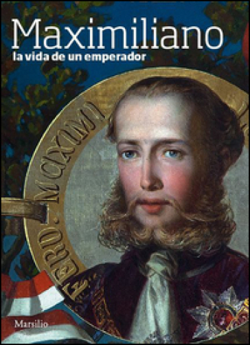 Maximiliano. La vida de un emperador