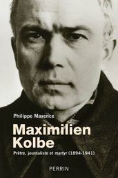 Maximilien Kolbe - Prêtre, journaliste et martyr 1894-1941