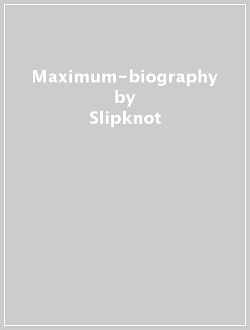 Maximum-biography - Slipknot