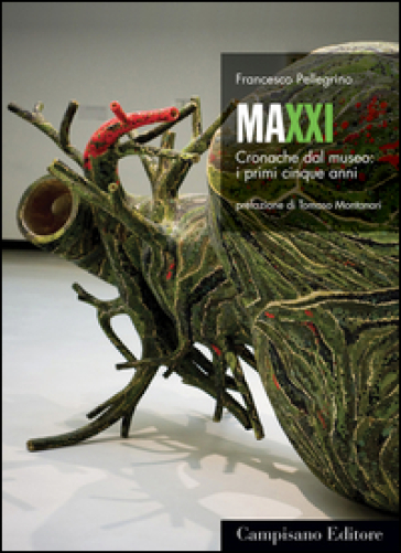 Maxxi. Cronache dal museo: i primi cinque anni - Francesco Pellegrino