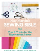 May Martin s Sewing Bible e-short 6: Tips & Tricks for the Experienced Sewer
