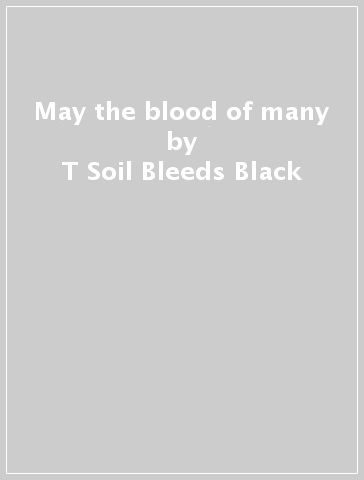 May the blood of many - T Soil Bleeds Black