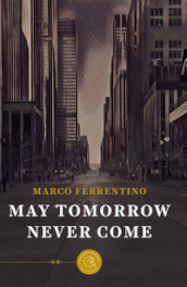 May tomorrow never come