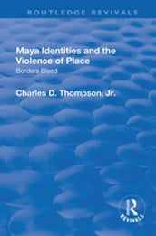 Maya Identities and the Violence of Place