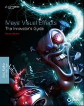 Maya Visual Effects The Innovator s Guide