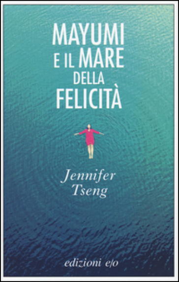 Mayumi e il mare della felicità - Jennifer Tseng