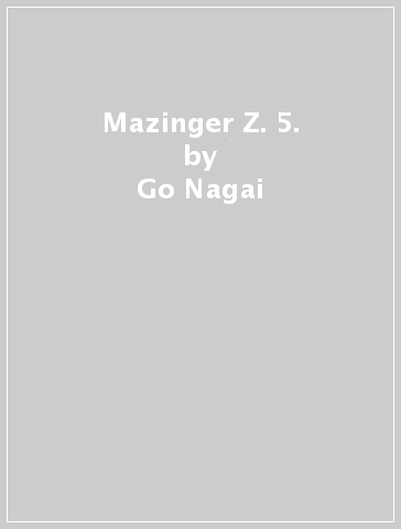 Mazinger Z. 5. - Go Nagai