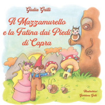 Il Mazzamurello e la fatina dai piedi di capra. Ediz. illustrata - Giulia Grilli