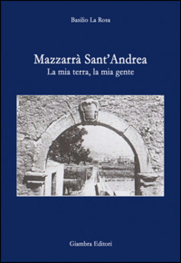 Mazzarrà Sant'Andrea. La mia terra, la mia gente - Basilio La Rosa