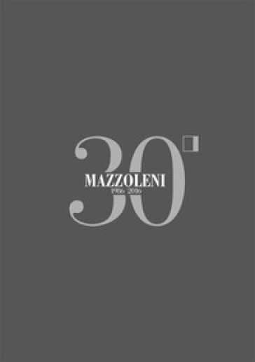 Mazzoleni 1986-2016. 30 anni d'arte. 30 artisti italiani. Ediz. italiana e inglese - Gaspare Luigi Marcone