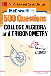 McGraw-Hill s 500 College Algebra and Trigonometry Questions: Ace Your College Exams